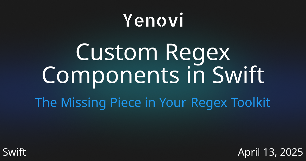 Custom Regex Components in Swift - Yenovi